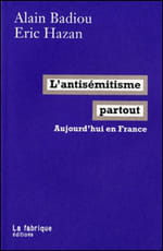 Tous antisémites ? Alain Badiou & Eric Hazan analysent cette manie de voir de l’antisémitisme partout