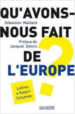 «Qu’avons-nous fait de l’Europe ? – Lettres à Robert Schuman», un essai de Sébastien Maillard