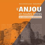 "L'Anjou en toutes lettres, un abécédaire amoureux" de Raphaël Bodin et Bruno Deniel-Laurent