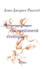 Avec « Métamorphose du sentiment érotique », Jean-Jacques Pauvert explore un genre littéraire à part entière