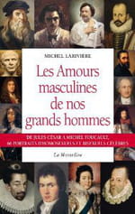 Michel Larivière, Les amours masculines de nos grands hommes