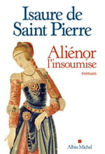 Aliénor d’Aquitaine, d’Isaure de Saint-Pierre : L’itinéraire d’une femme libre