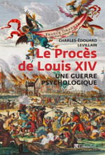 Le procès de Louis XIV, un adversaire méconnu du Roi-soleil