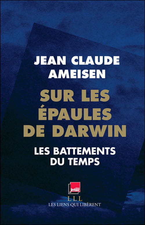 Jean-Claude Ameisen, Sur les épaules de Darwin, les battements du temps